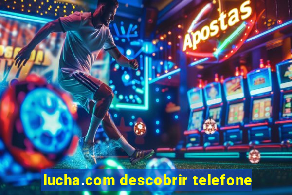 lucha.com descobrir telefone